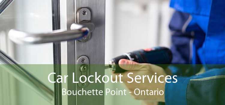 Car Lockout Services Bouchette Point - Ontario
