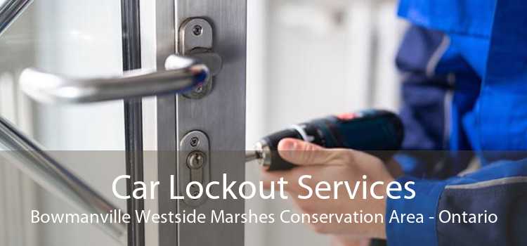 Car Lockout Services Bowmanville Westside Marshes Conservation Area - Ontario