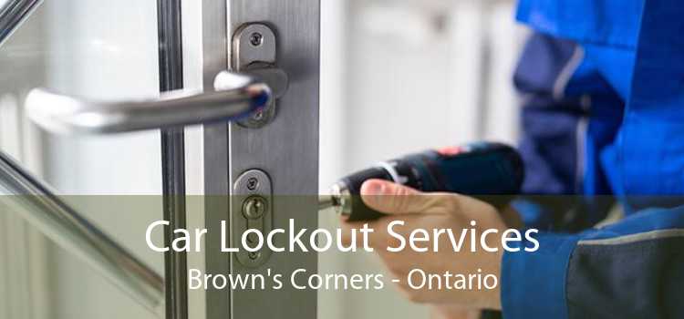 Car Lockout Services Brown's Corners - Ontario