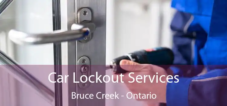 Car Lockout Services Bruce Creek - Ontario