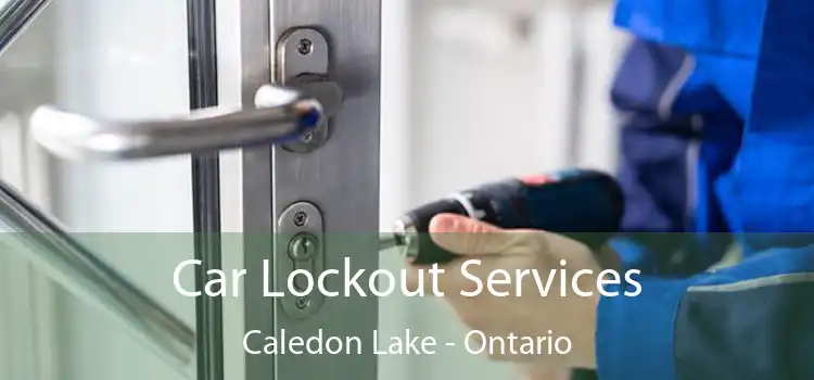 Car Lockout Services Caledon Lake - Ontario