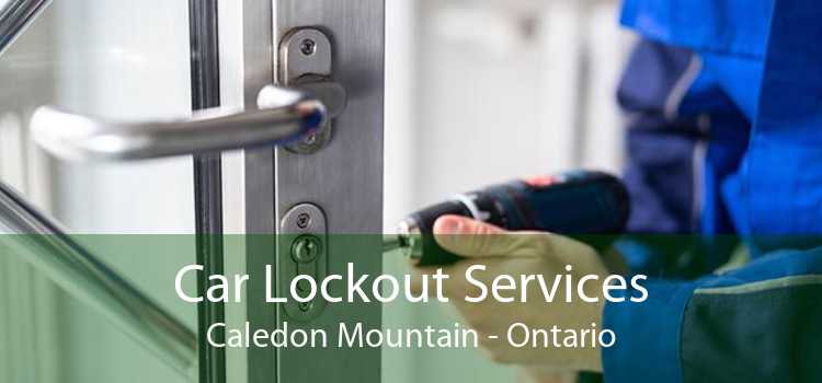 Car Lockout Services Caledon Mountain - Ontario