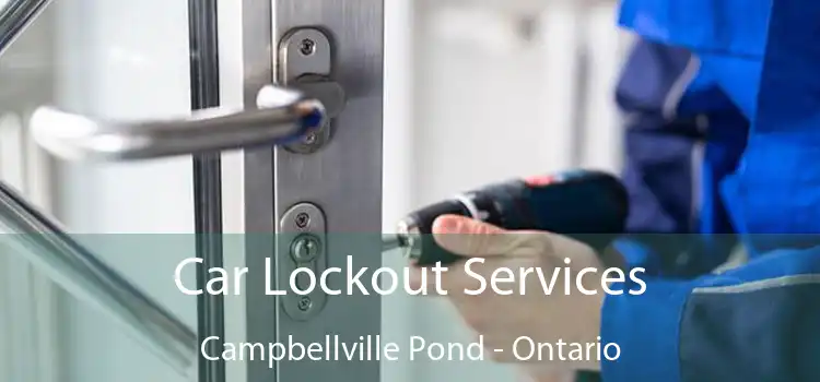 Car Lockout Services Campbellville Pond - Ontario