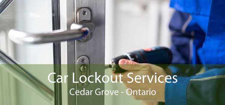 Car Lockout Services Cedar Grove - Ontario