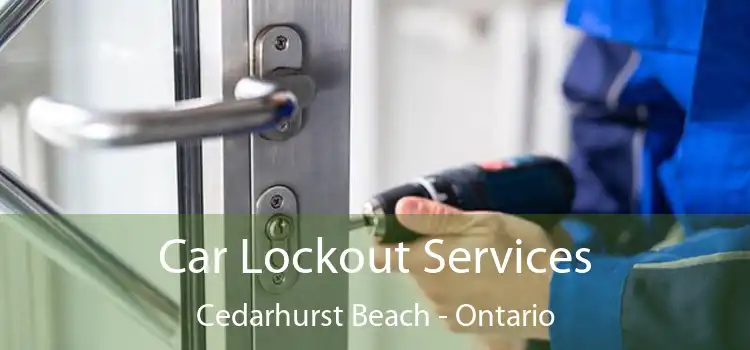 Car Lockout Services Cedarhurst Beach - Ontario