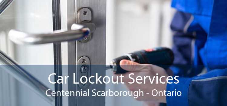 Car Lockout Services Centennial Scarborough - Ontario