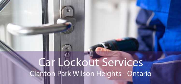 Car Lockout Services Clanton Park Wilson Heights - Ontario