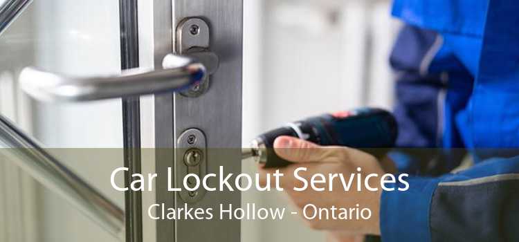 Car Lockout Services Clarkes Hollow - Ontario