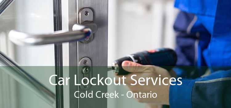Car Lockout Services Cold Creek - Ontario