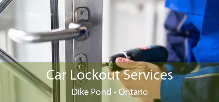 Car Lockout Services Dike Pond - Ontario