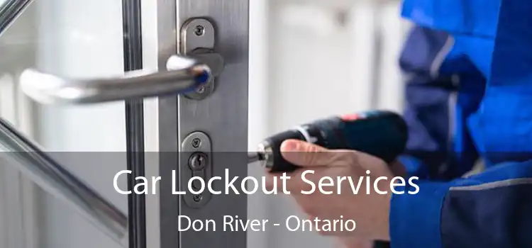 Car Lockout Services Don River - Ontario