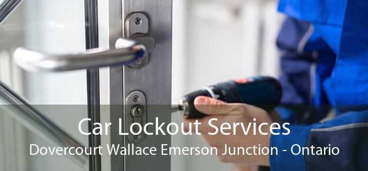 Car Lockout Services Dovercourt Wallace Emerson Junction - Ontario