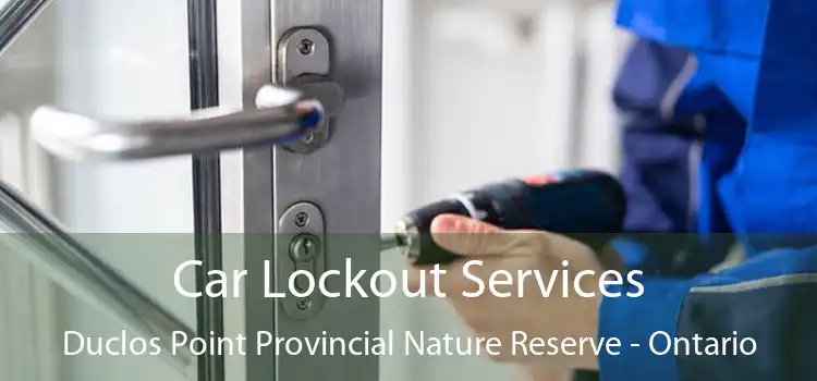 Car Lockout Services Duclos Point Provincial Nature Reserve - Ontario