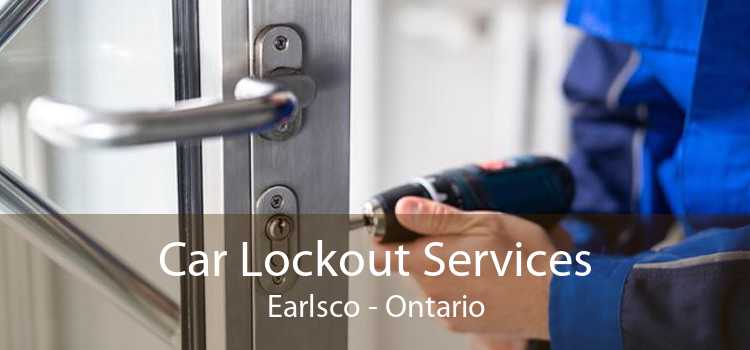 Car Lockout Services Earlsco - Ontario