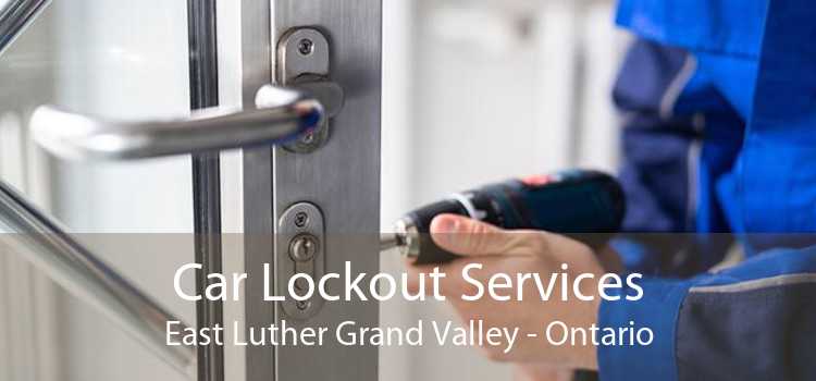 Car Lockout Services East Luther Grand Valley - Ontario
