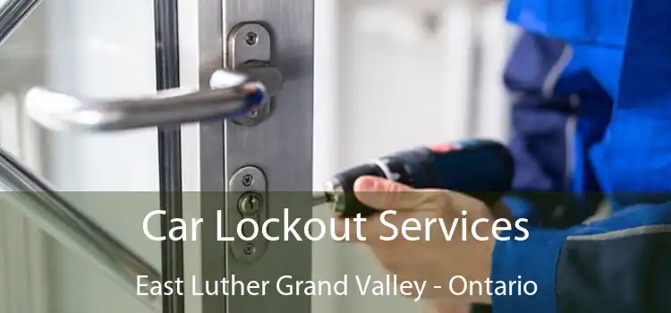 Car Lockout Services East Luther Grand Valley - Ontario