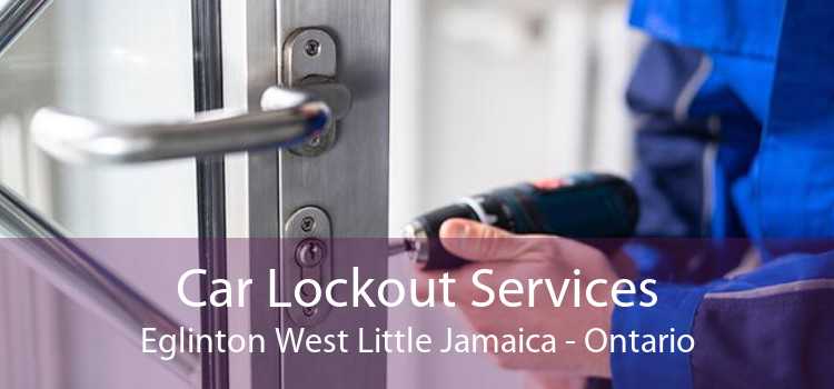 Car Lockout Services Eglinton West Little Jamaica - Ontario