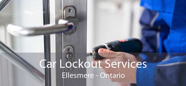 Car Lockout Services Ellesmere - Ontario