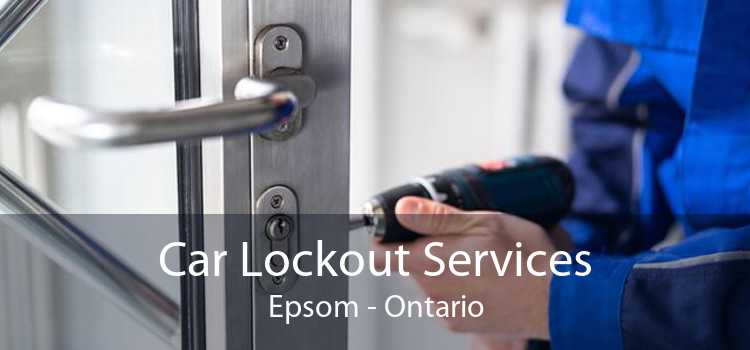 Car Lockout Services Epsom - Ontario