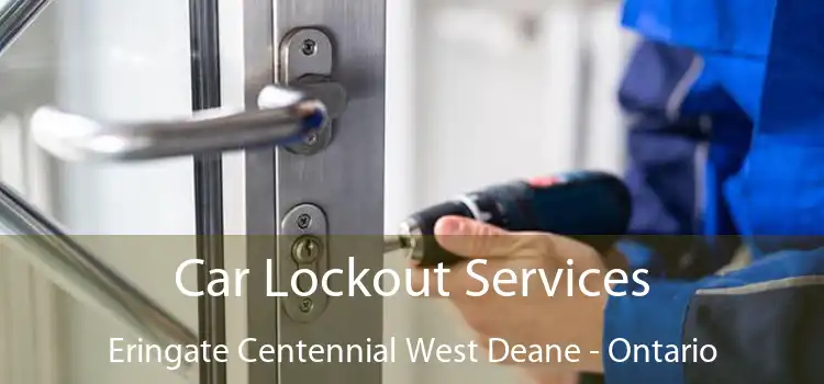 Car Lockout Services Eringate Centennial West Deane - Ontario