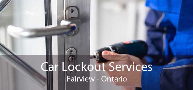 Car Lockout Services Fairview - Ontario