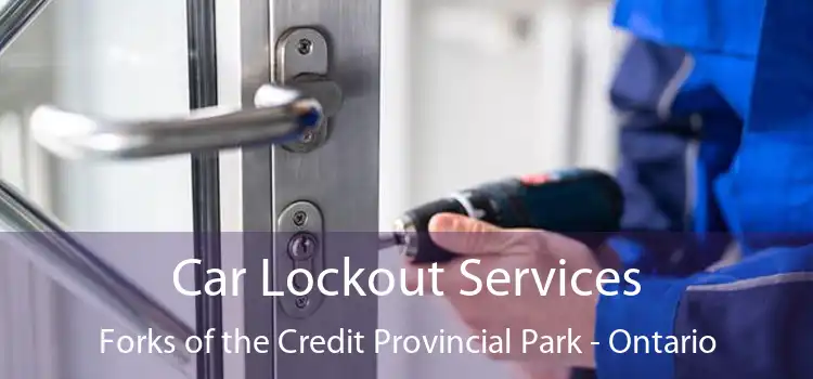 Car Lockout Services Forks of the Credit Provincial Park - Ontario