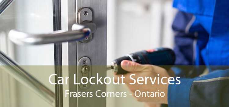 Car Lockout Services Frasers Corners - Ontario