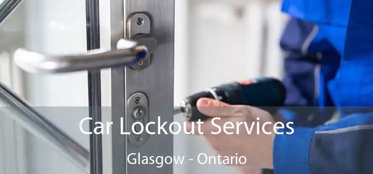 Car Lockout Services Glasgow - Ontario