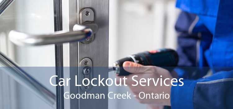 Car Lockout Services Goodman Creek - Ontario