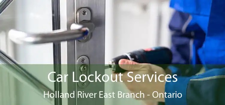 Car Lockout Services Holland River East Branch - Ontario