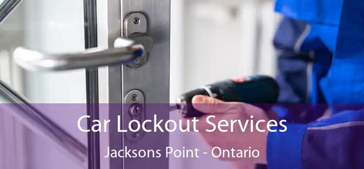 Car Lockout Services Jacksons Point - Ontario