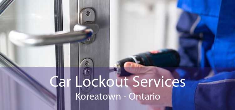 Car Lockout Services Koreatown - Ontario
