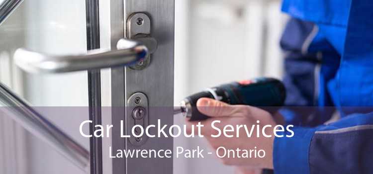 Car Lockout Services Lawrence Park - Ontario