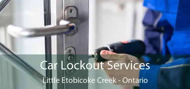 Car Lockout Services Little Etobicoke Creek - Ontario