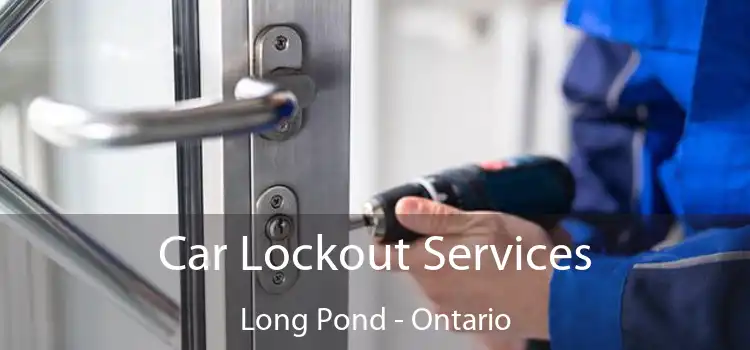 Car Lockout Services Long Pond - Ontario