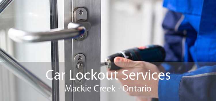 Car Lockout Services Mackie Creek - Ontario