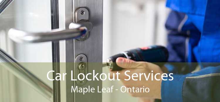 Car Lockout Services Maple Leaf - Ontario