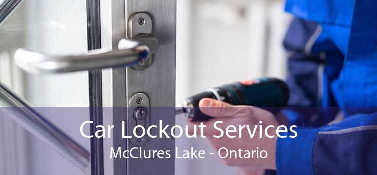 Car Lockout Services McClures Lake - Ontario