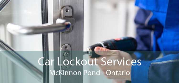 Car Lockout Services McKinnon Pond - Ontario