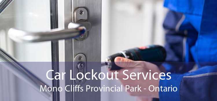 Car Lockout Services Mono Cliffs Provincial Park - Ontario