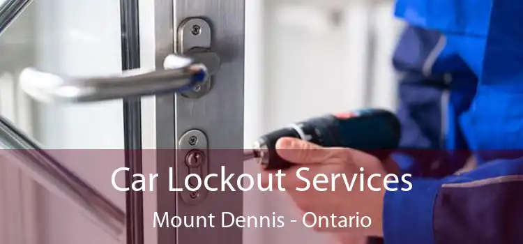 Car Lockout Services Mount Dennis - Ontario