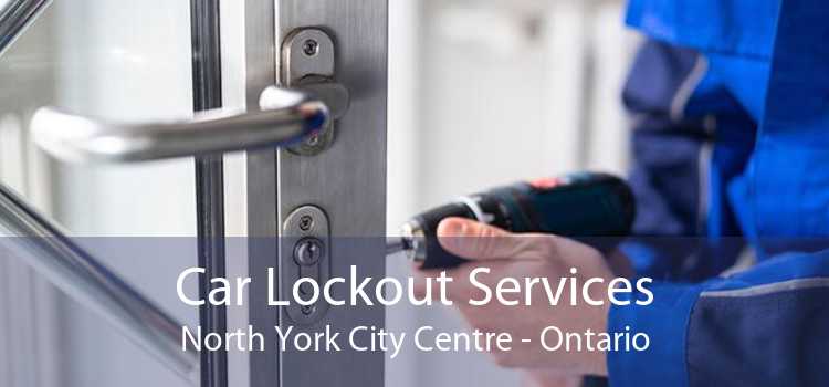 Car Lockout Services North York City Centre - Ontario