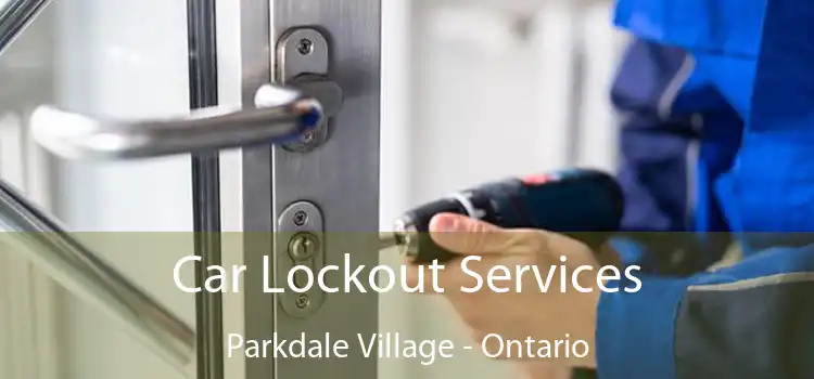 Car Lockout Services Parkdale Village - Ontario