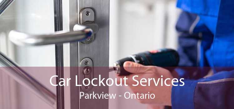 Car Lockout Services Parkview - Ontario