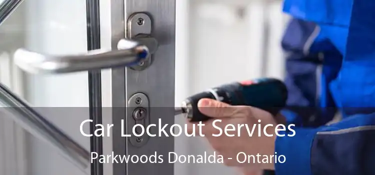 Car Lockout Services Parkwoods Donalda - Ontario