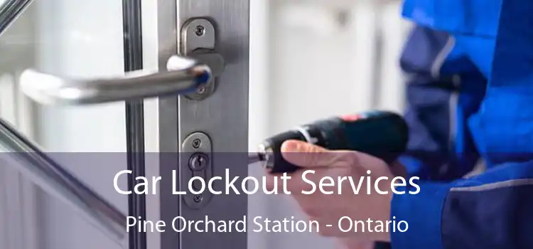 Car Lockout Services Pine Orchard Station - Ontario