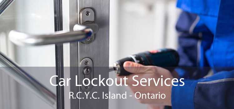 Car Lockout Services R.C.Y.C. Island - Ontario
