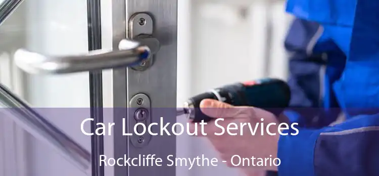 Car Lockout Services Rockcliffe Smythe - Ontario