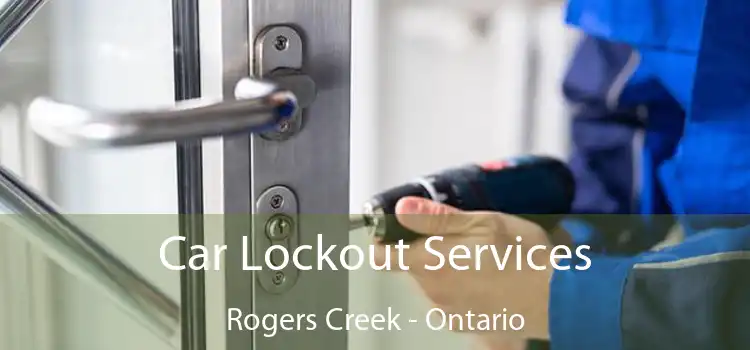 Car Lockout Services Rogers Creek - Ontario