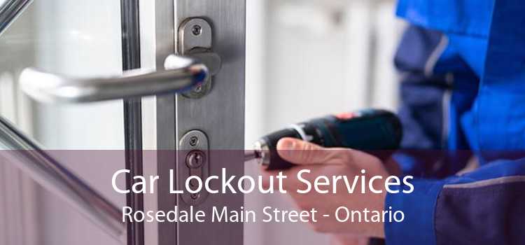 Car Lockout Services Rosedale Main Street - Ontario